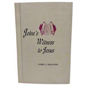 John's Witness to Jesus Religion 1965 Hardcover Book by James L. Sullivan